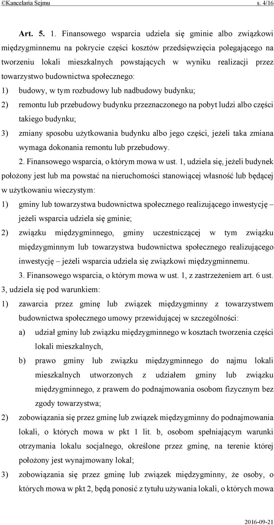 towarzystwo budownictwa społecznego: 1) budowy, w tym rozbudowy lub nadbudowy budynku; 2) remontu lub przebudowy budynku przeznaczonego na pobyt ludzi albo części takiego budynku; 3) zmiany sposobu