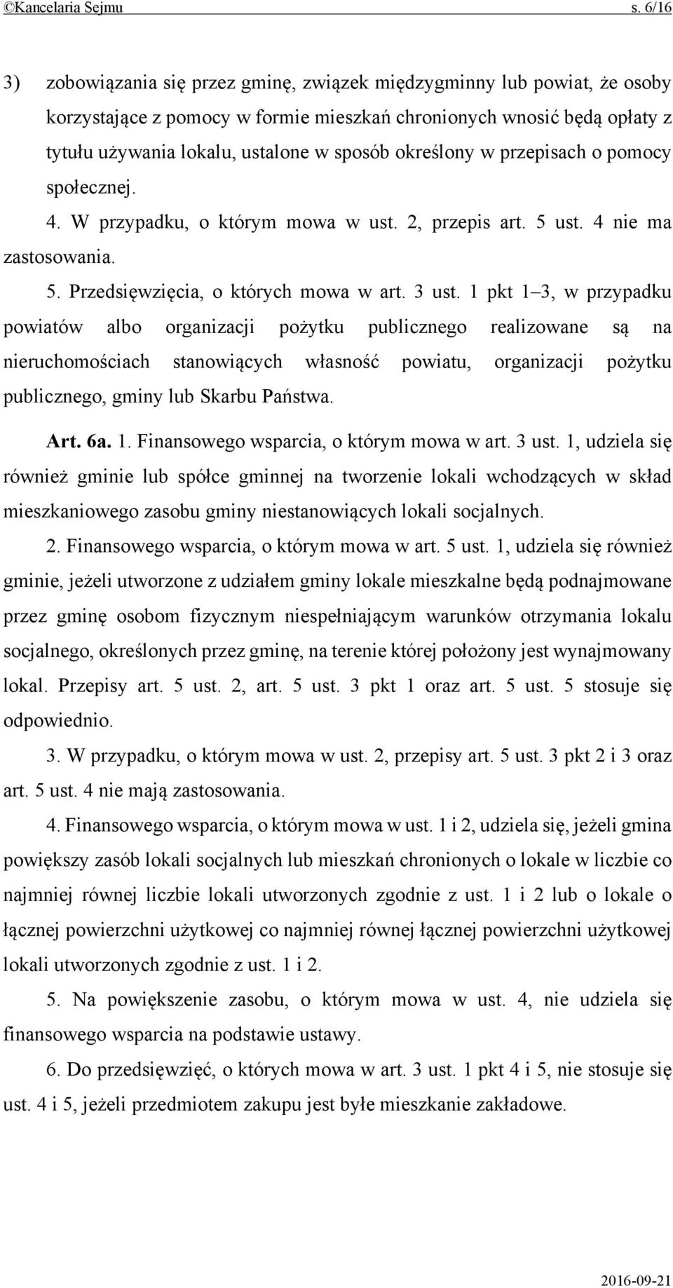 określony w przepisach o pomocy społecznej. 4. W przypadku, o którym mowa w ust. 2, przepis art. 5 ust. 4 nie ma zastosowania. 5. Przedsięwzięcia, o których mowa w art. 3 ust.