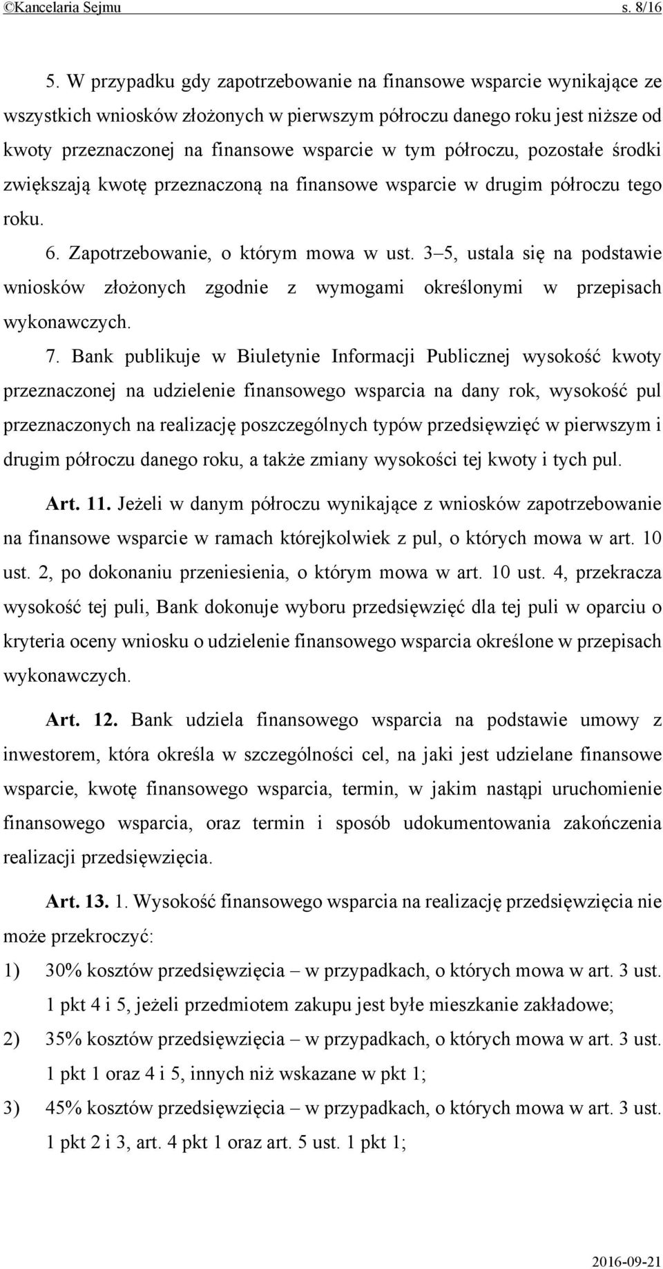 półroczu, pozostałe środki zwiększają kwotę przeznaczoną na finansowe wsparcie w drugim półroczu tego roku. 6. Zapotrzebowanie, o którym mowa w ust.