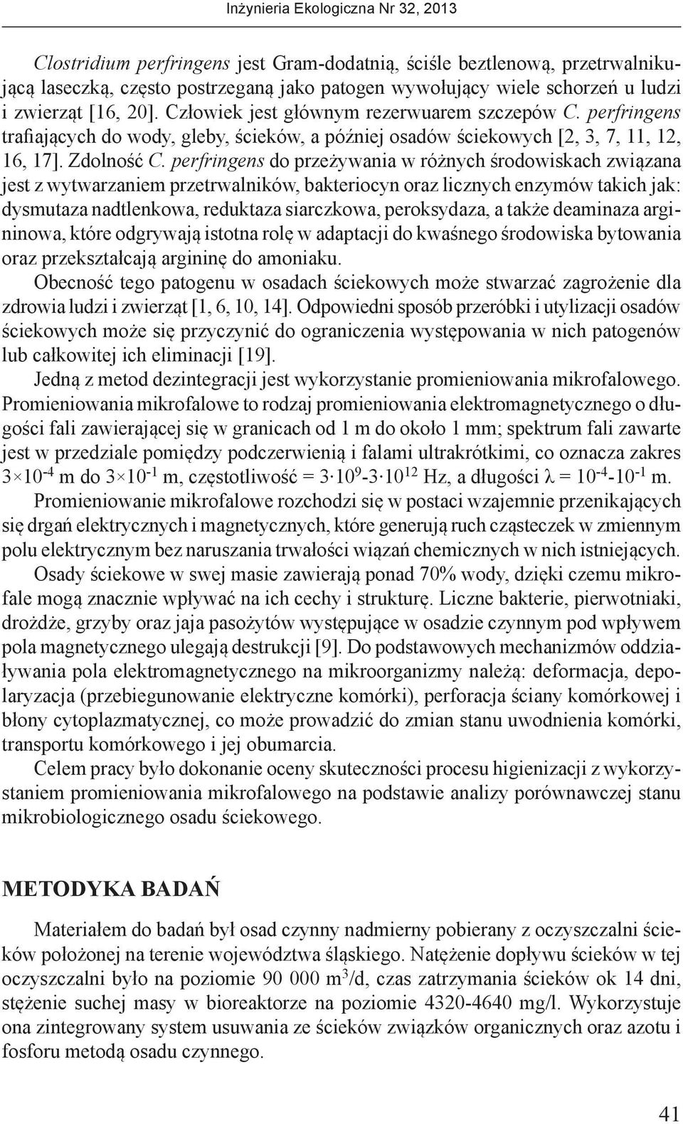 perfringens do przeżywania w różnych środowiskach związana jest z wytwarzaniem przetrwalników, bakteriocyn oraz licznych enzymów takich jak: dysmutaza nadtlenkowa, reduktaza siarczkowa, peroksydaza,