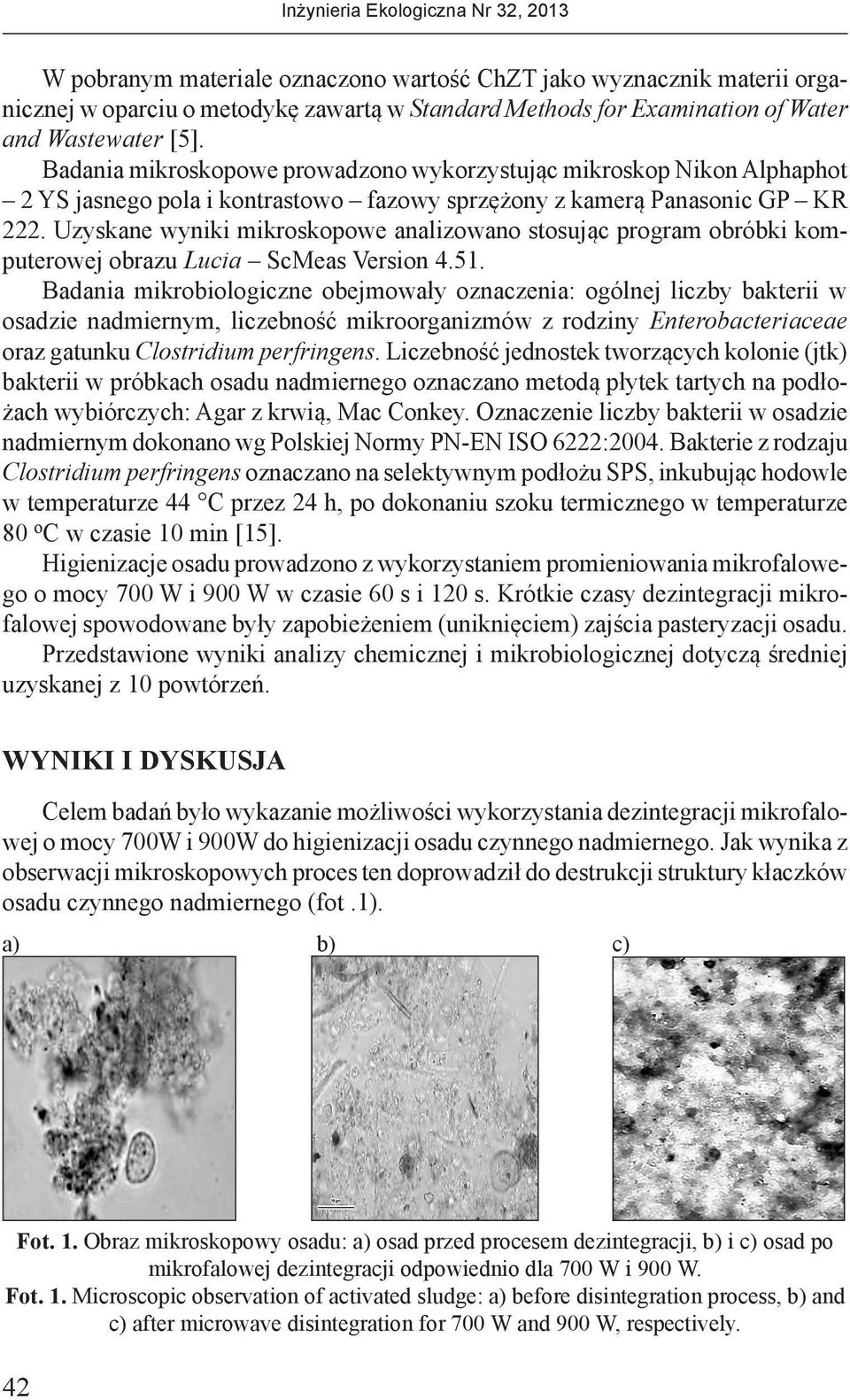Uzyskane wyniki mikroskopowe analizowano stosując program obróbki komputerowej obrazu Lucia ScMeas Version 4.51.