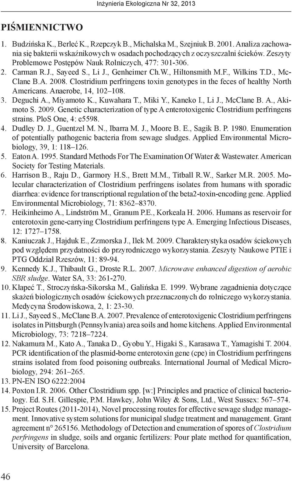 Clostridium perfringens toxin genotypes in the feces of healthy North Americans. Anaerobe, 14, 102 108. 3. Deguchi A., Miyamoto K., Kuwahara T., Miki Y., Kaneko I., Li J., McClane B. A., Akimoto S.
