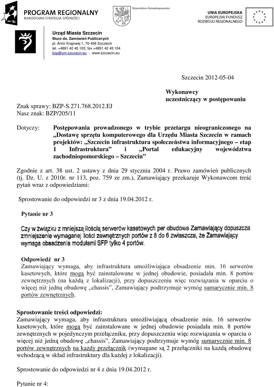 EJ Nasz znak: BZP/205/11 Wykonawcy uczestniczący w postępowaniu Dotyczy: Postępowania prowadzonego w trybie przetargu nieograniczonego na Dostawę sprzętu komputerowego dla Urzędu Miasta Szczecin w