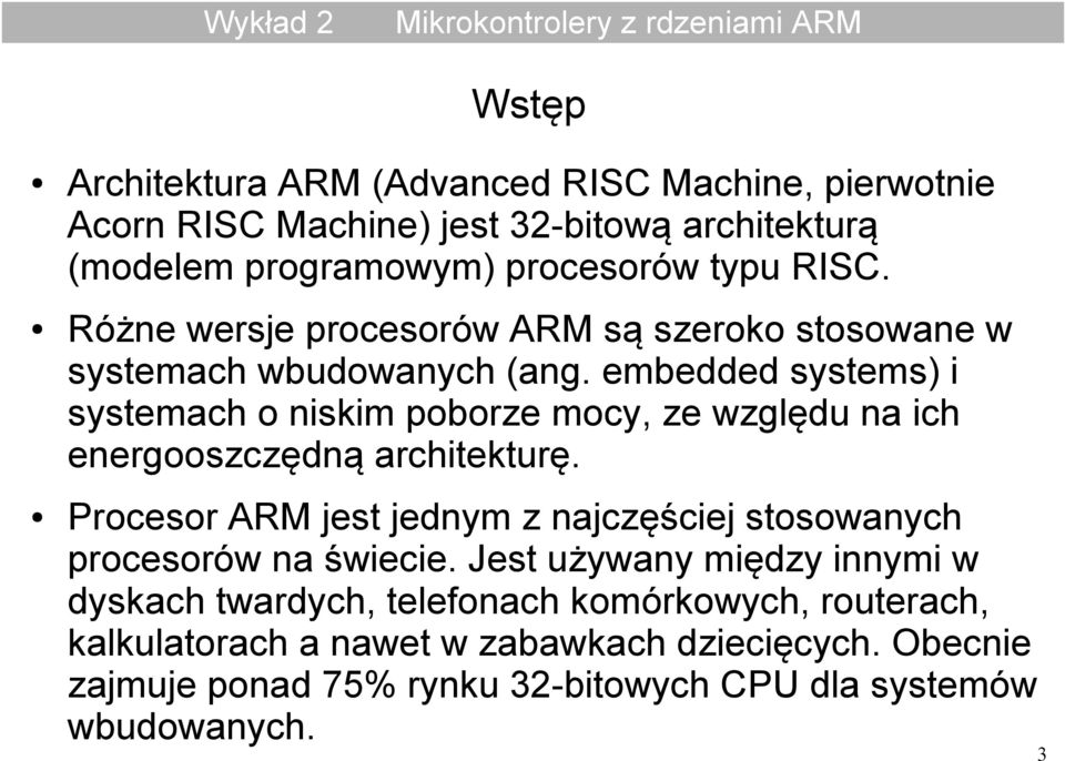 embedded systems) i systemach o niskim poborze mocy, ze względu na ich energooszczędną architekturę.