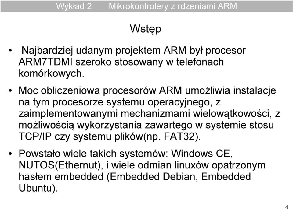 mechanizmami wielowątkowości, z możliwością wykorzystania zawartego w systemie stosu TCP/IP czy systemu plików(np. FAT32).