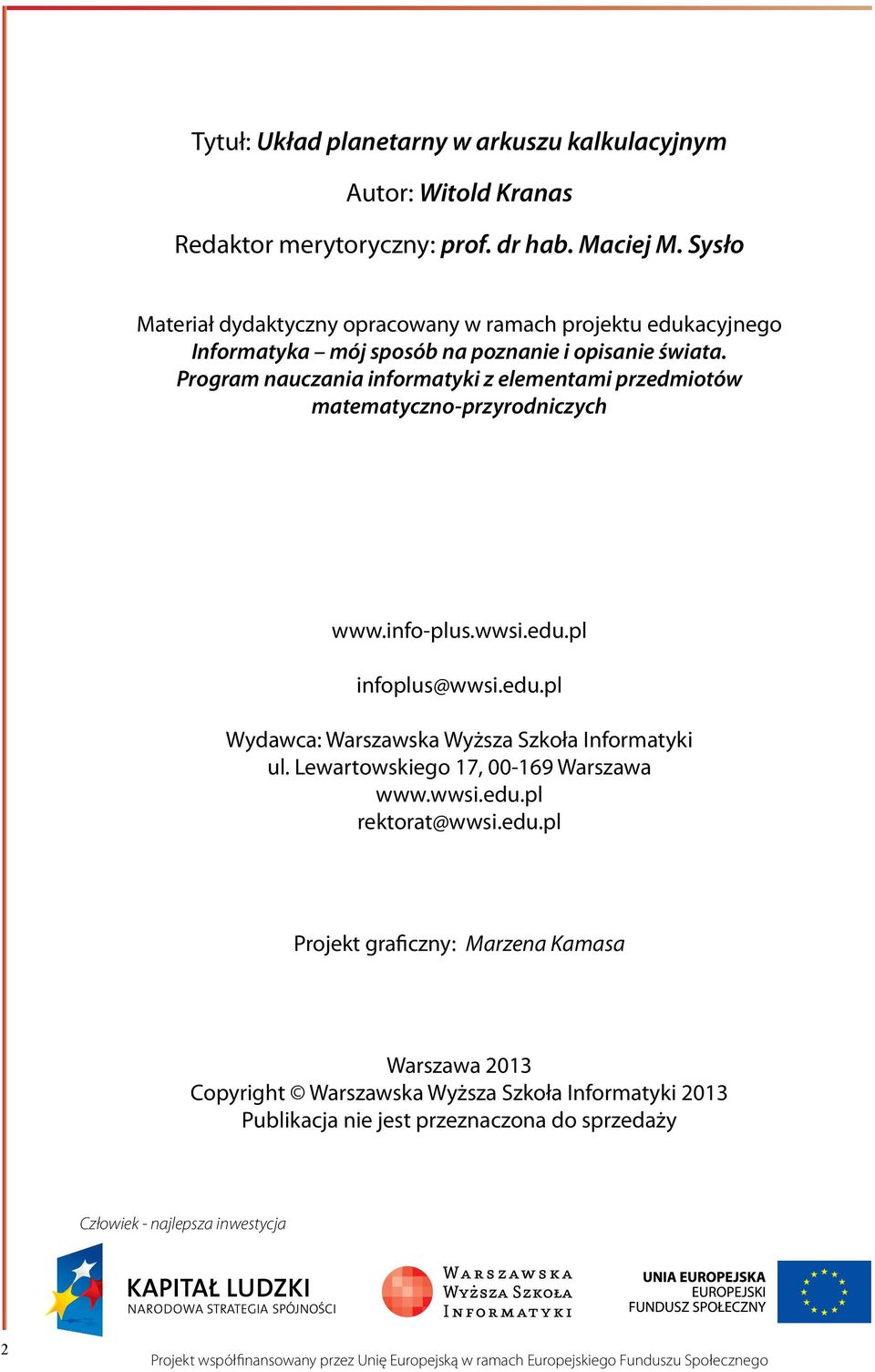 Program nauczania informatyki z elementami przedmiotów matematyczno-przyrodniczych www.info-plus.wwsi.edu.pl infoplus@wwsi.edu.pl Wydawca: Warszawska Wyższa Szkoła Informatyki ul.