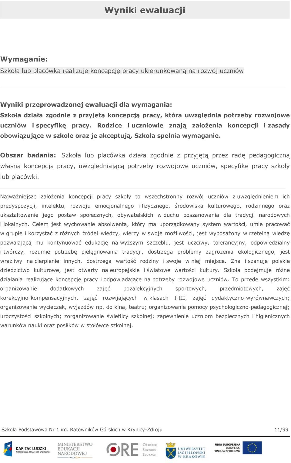 Obszar badania: Szkoła lub placówka działa zgodnie z przyjętą przez radę pedagogiczną własną koncepcją pracy, uwzględniającą potrzeby rozwojowe uczniów, specyfikę pracy szkoły lub placówki.