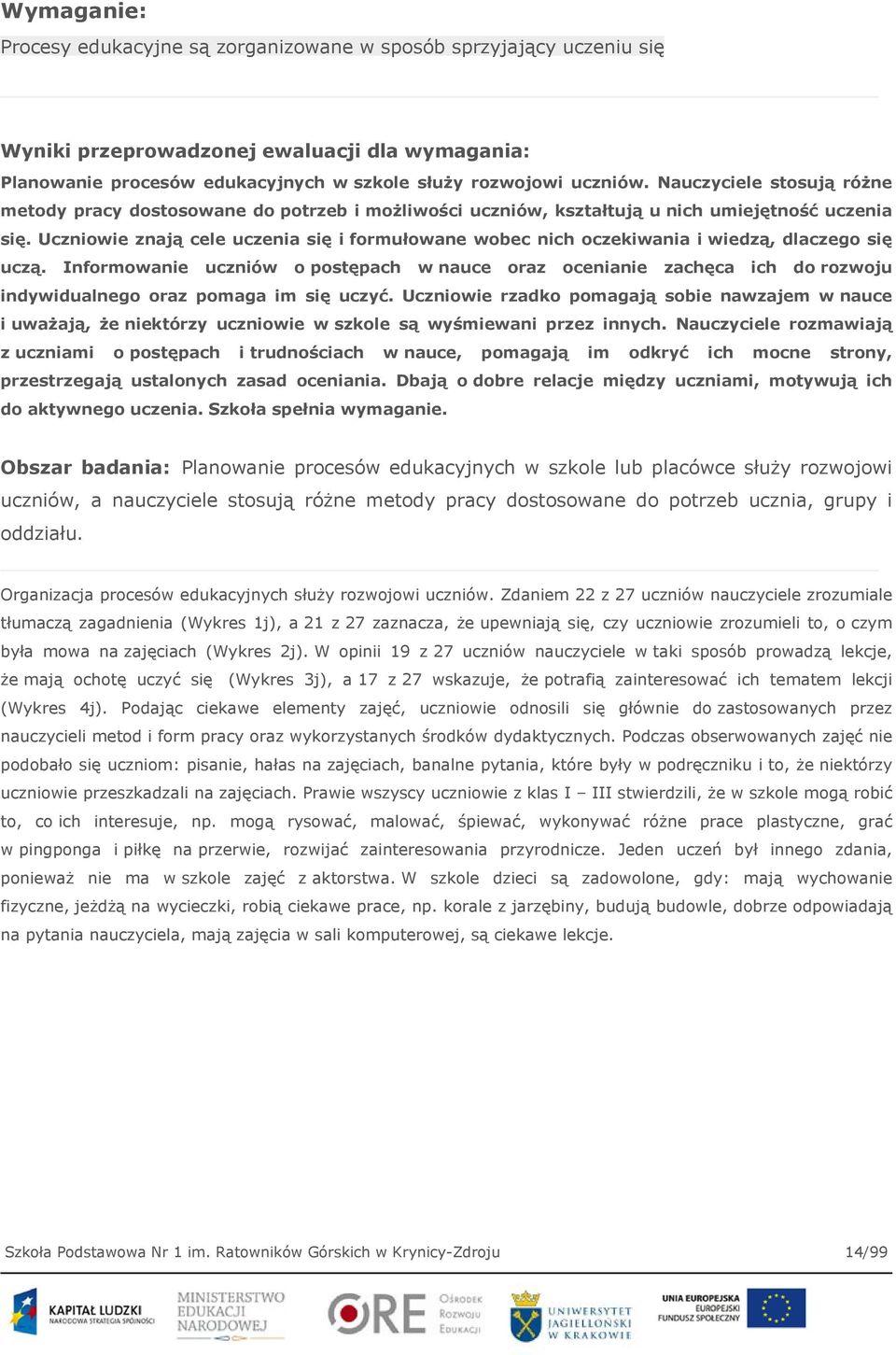 Uczniowie znają cele uczenia się i formułowane wobec nich oczekiwania i wiedzą, dlaczego się uczą.