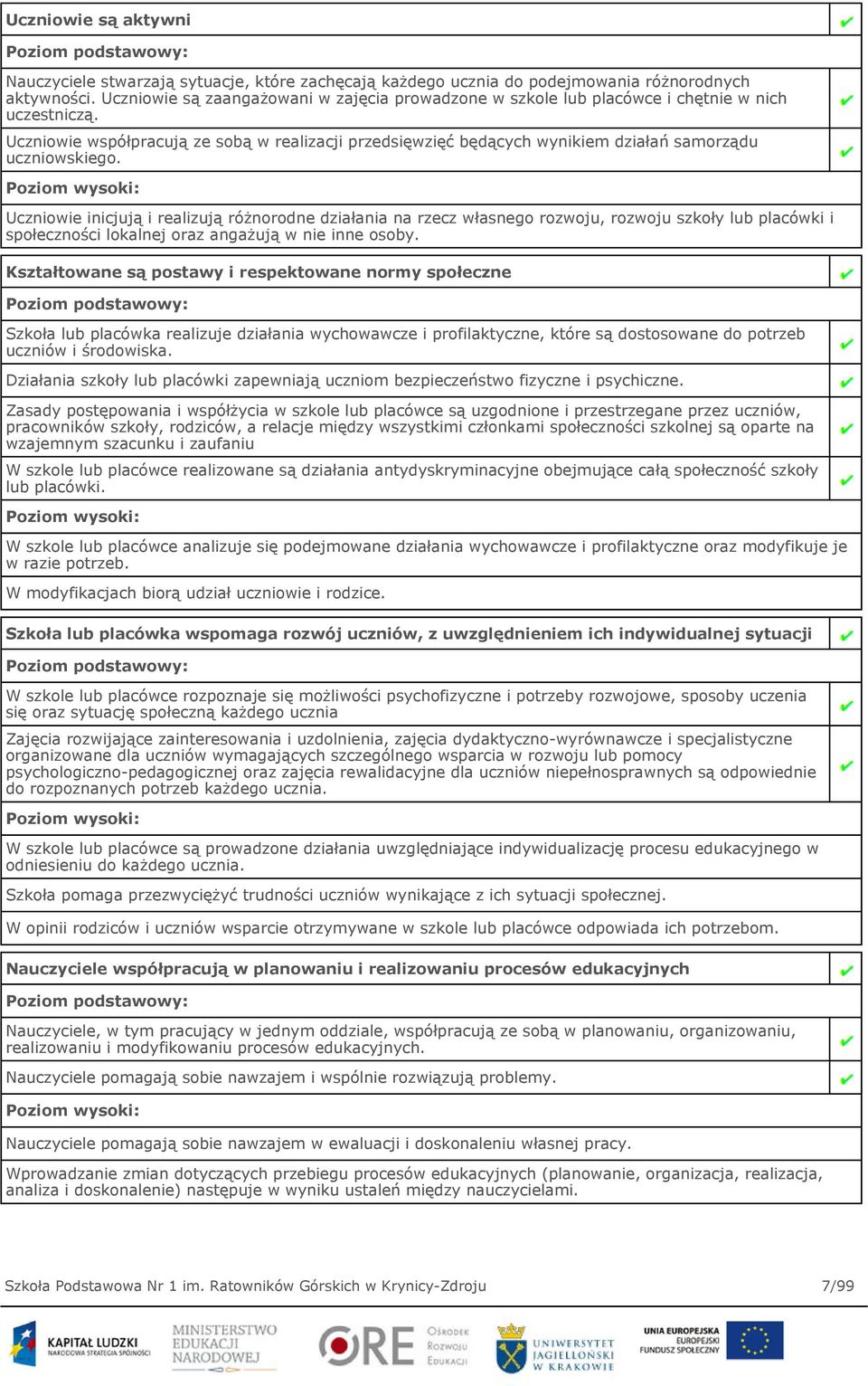 Uczniowie współpracują ze sobą w realizacji przedsięwzięć będących wynikiem działań samorządu uczniowskiego.