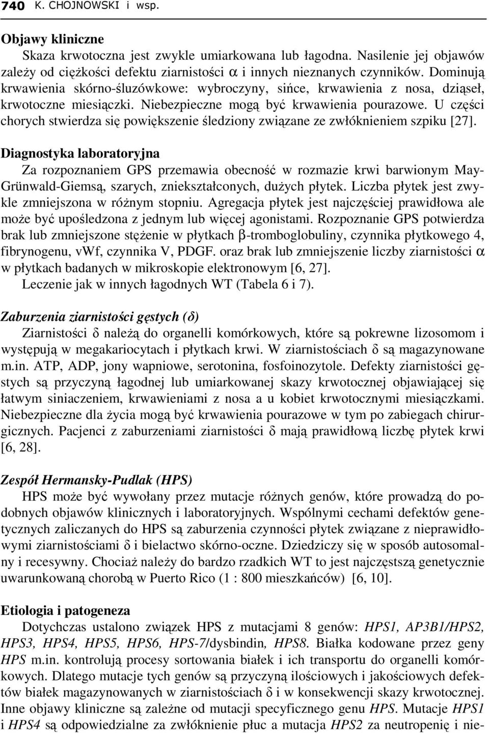 U części chorych stwierdza się powiększenie śledziony związane ze zwłóknieniem szpiku [27].