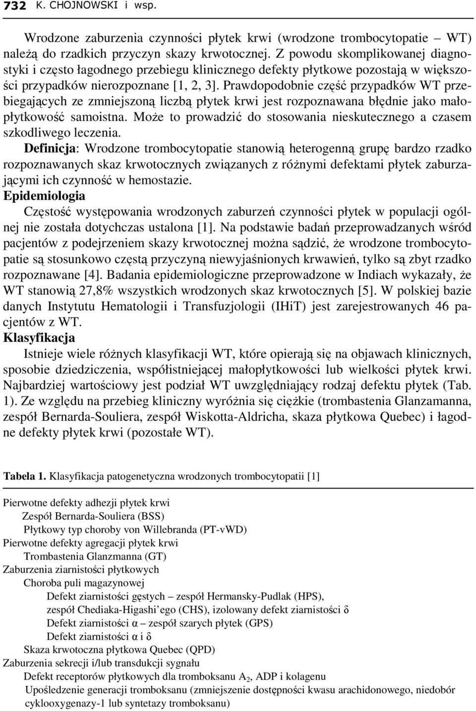 Prawdopodobnie część przypadków WT przebiegających ze zmniejszoną liczbą płytek krwi jest rozpoznawana błędnie jako małopłytkowość samoistna.