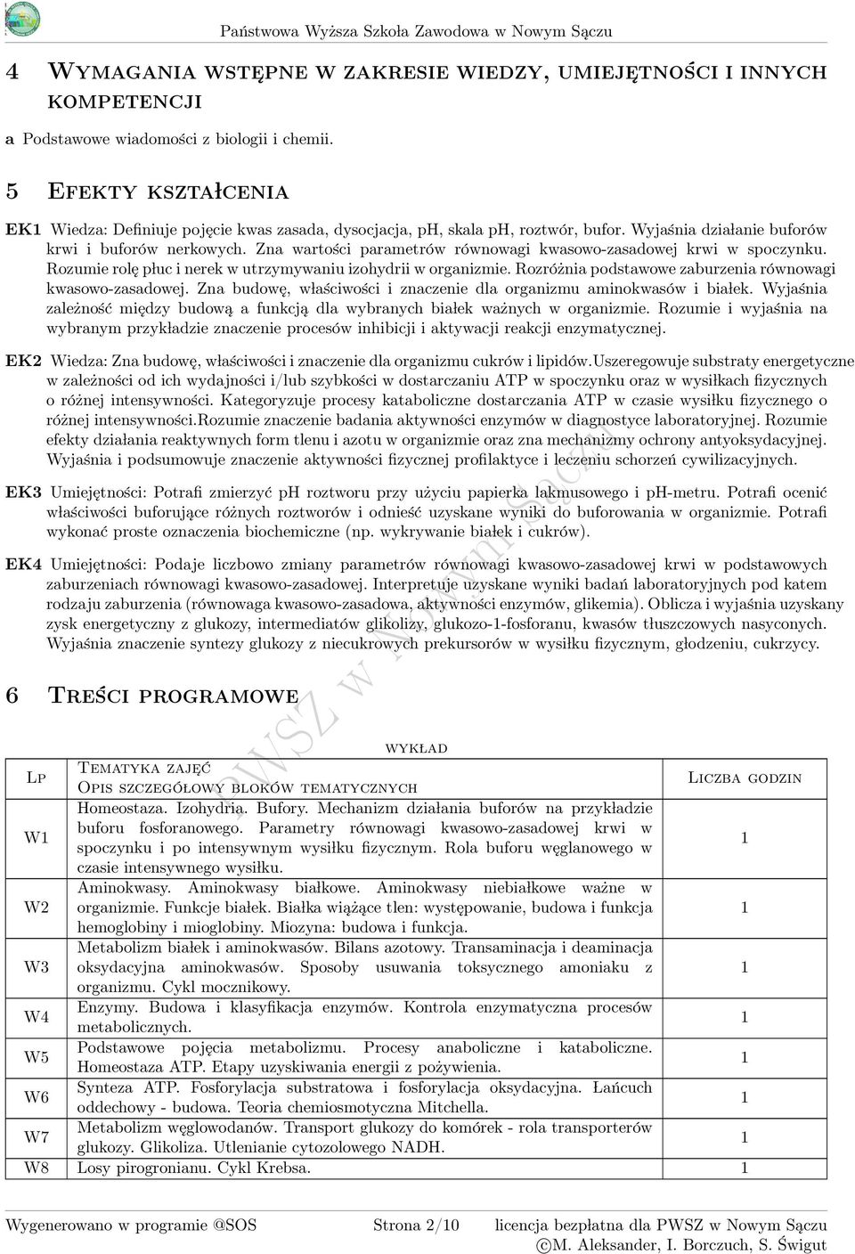 Zna wartości parametrów równowagi kwasowo-zasadowej krwi w spoczynku. Rozumie rolę p luc i nerek w utrzymywaniu izohydrii w organizmie. Rozróżnia podstawowe zaburzenia równowagi kwasowo-zasadowej.