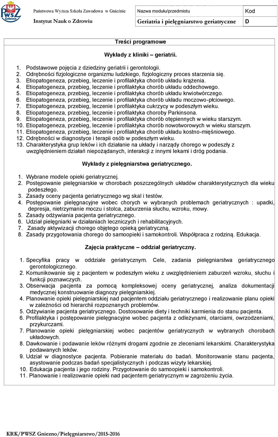 Etiopatogeneza, przebieg, leczenie i profilaktyka chorób układu krwiotwórczego. 6. Etiopatogeneza, przebieg, leczenie i profilaktyka chorób układu moczowo-płciowego. 7.