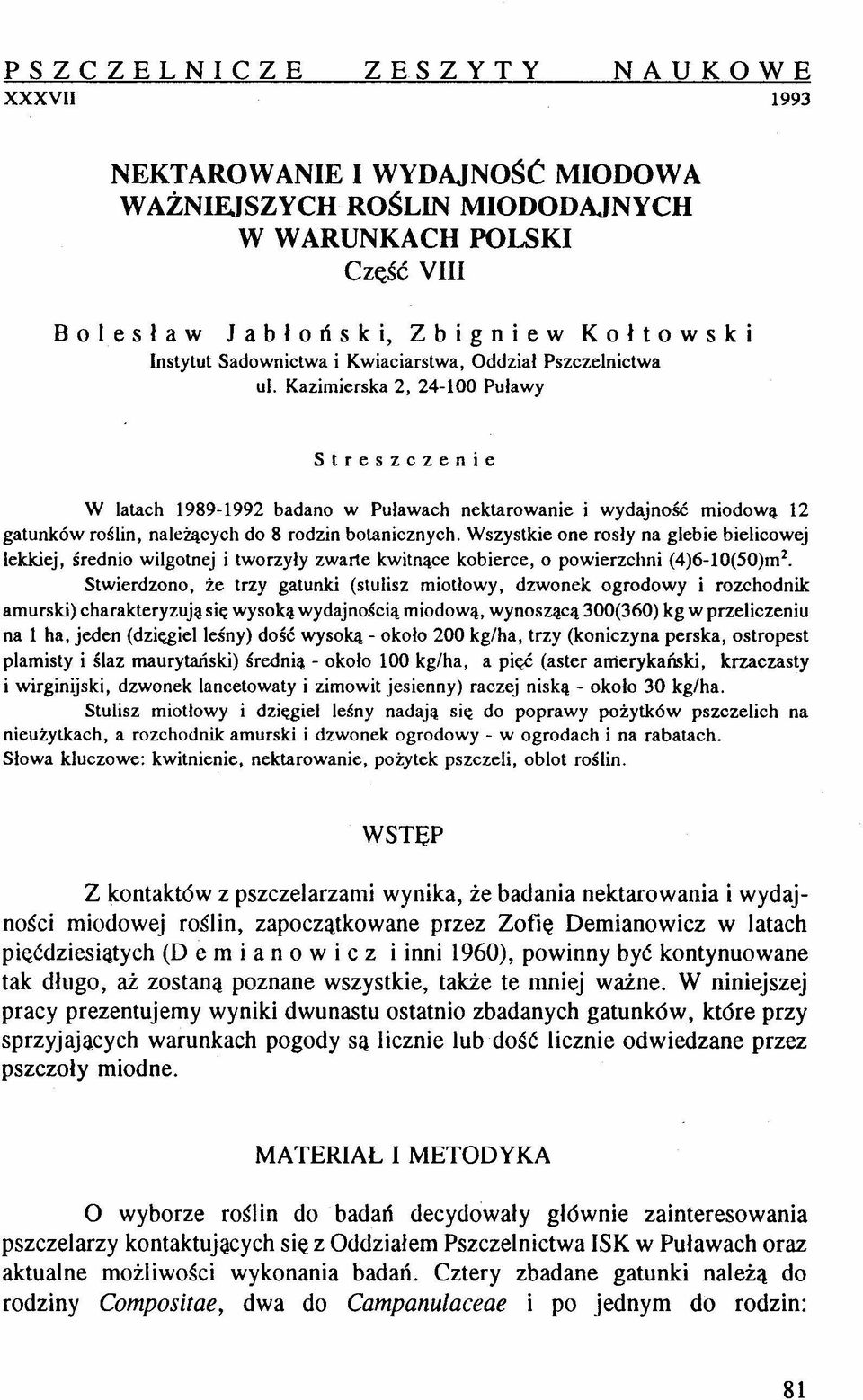 Kazimierska 2, 24-100 Puławy Streszczenie W latach 1989-1992 badano w Puławach nektarowanie i wydajność miodową 12 gatunków roślin, należących do 8 rodzin botanicznych.