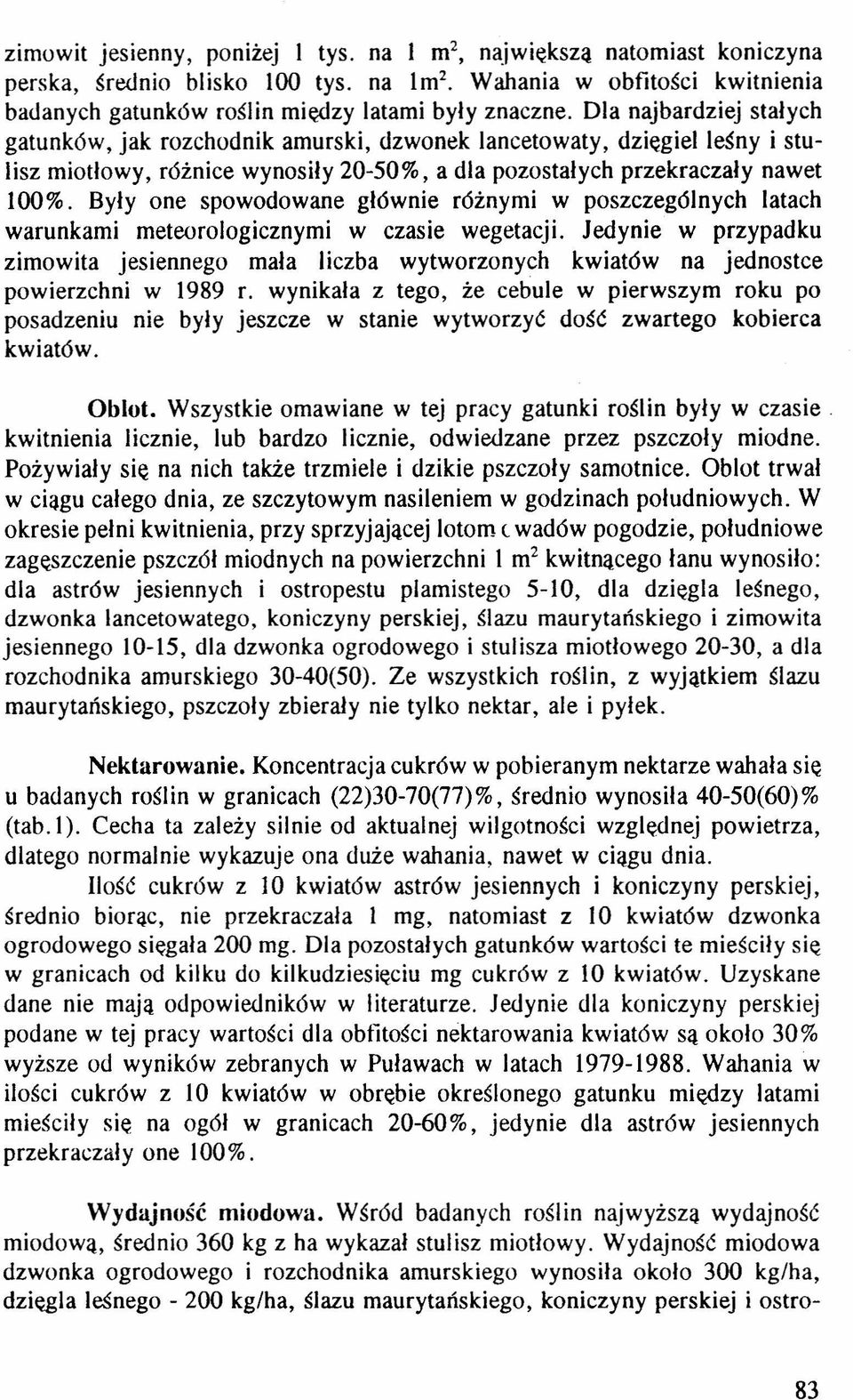 Były one spowodowane głównie różnymi w poszczególnych latach warunkami meteorologicznymi w czasie wegetacji.