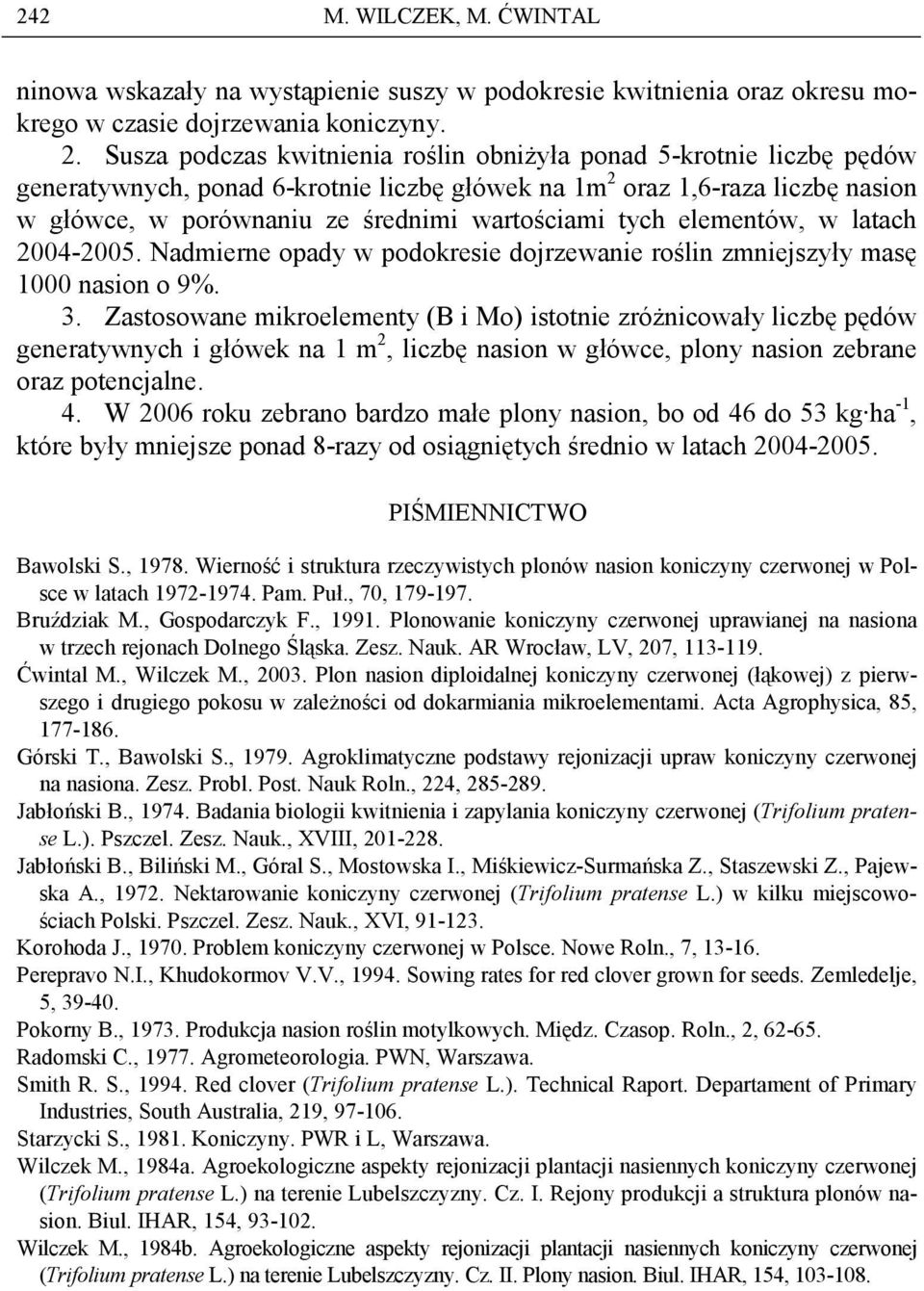 tych elementów, w latach 2004-2005. Nadmierne opady w podokresie dojrzewanie roślin zmniejszyły masę 1000 nasion o 9%. 3.