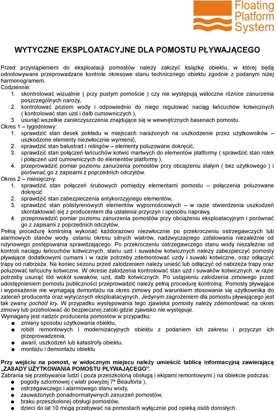kontrolować poziom wody i odpowiednio do niego regulować naciąg łańcuchów kotwicznych ( kontrolować stan uzd i dalb cumowniczych ), 3.