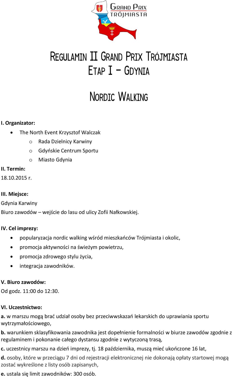 Cel imprezy: ppularyzacja nrdic walking wśród mieszkańców Trójmiasta i klic, prmcja aktywnści na świeżym pwietrzu, prmcja zdrweg stylu życia, integracja zawdników. V. Biur zawdów: Od gdz.