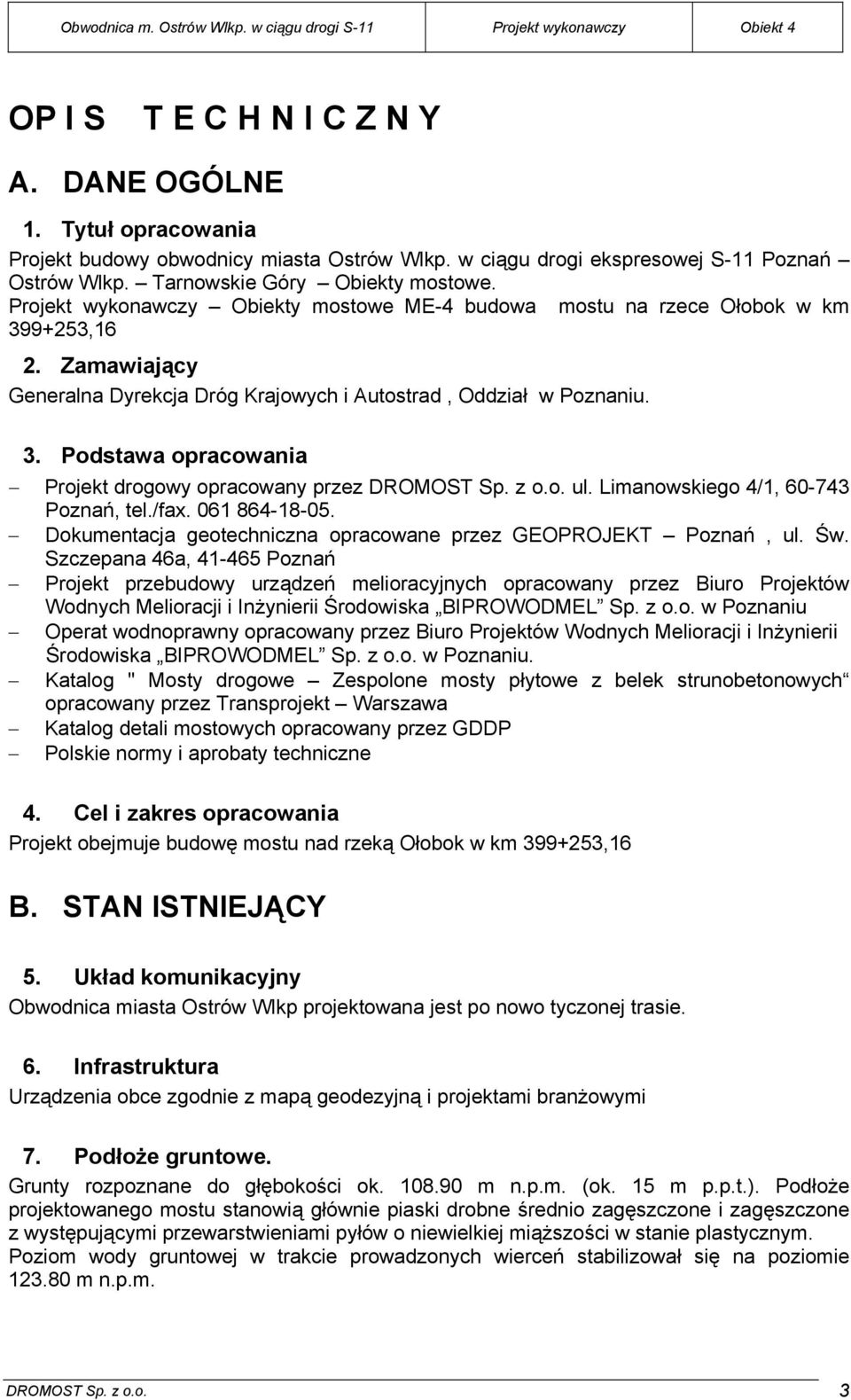 z o.o. ul. Limanowskiego 4/1, 60-743 Poznań, tel./fax. 061 864-18-05. Dokumentacja geotechniczna opracowane przez GEOPROJEKT Poznań, ul. Św.