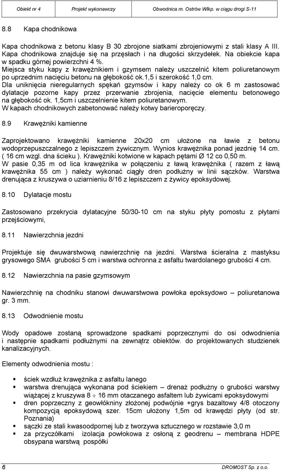 Miejsca styku kapy z krawężnikiem i gzymsem należy uszczelnić kitem poliuretanowym po uprzednim nacięciu betonu na głębokość ok.1,5 i szerokość 1,0 cm.