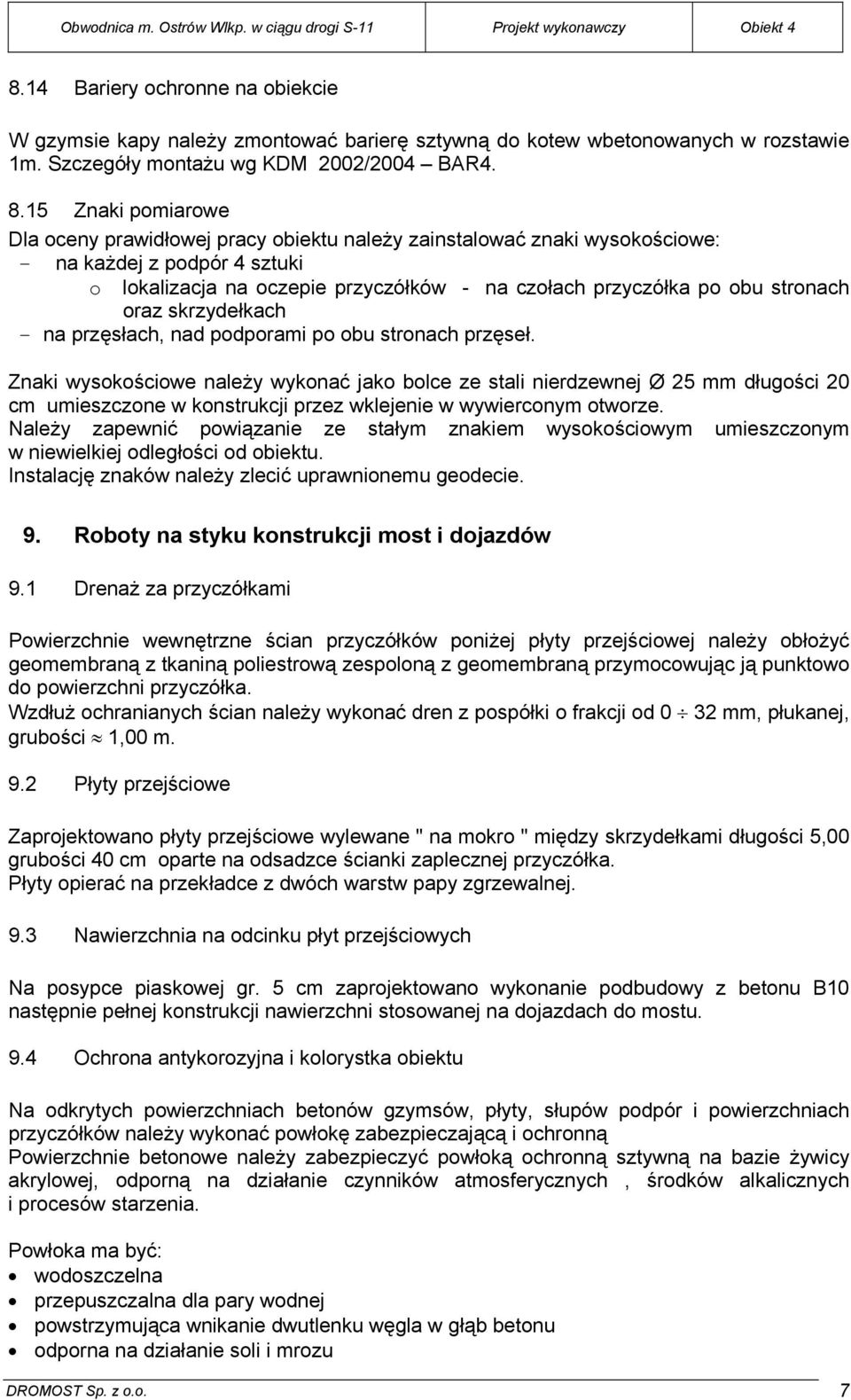 stronach oraz skrzydełkach - na przęsłach, nad podporami po obu stronach przęseł.