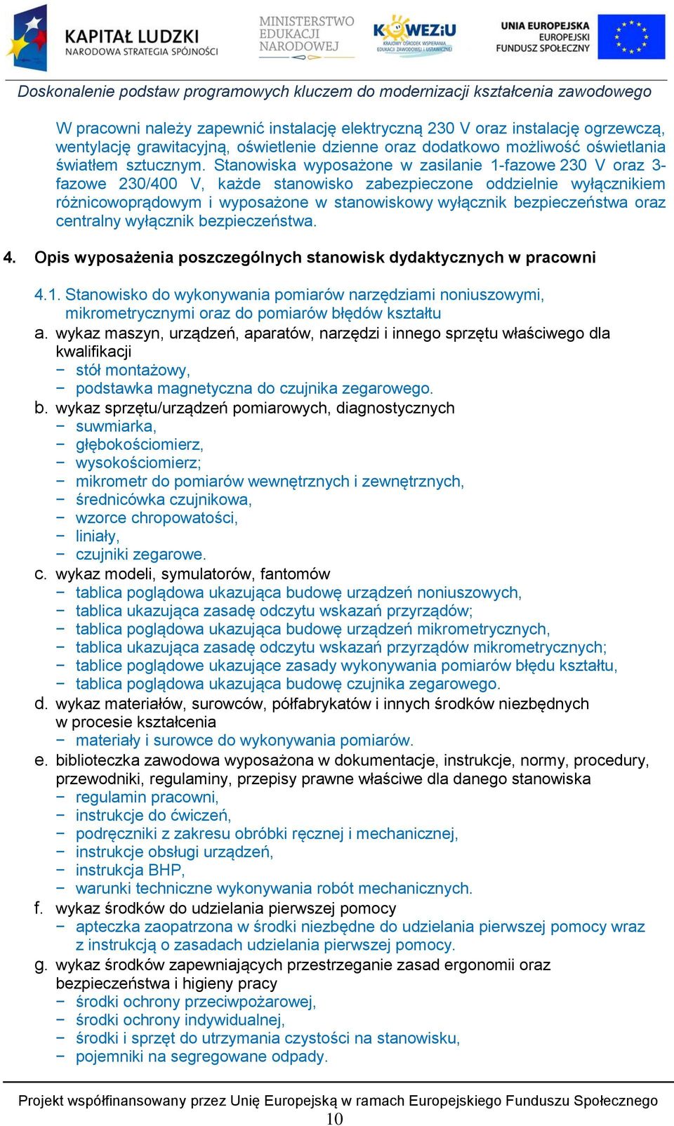 bezpieczeństwa oraz centralny wyłącznik bezpieczeństwa. 4. Opis wyposażenia poszczególnych stanowisk dydaktycznych w pracowni 4.1.