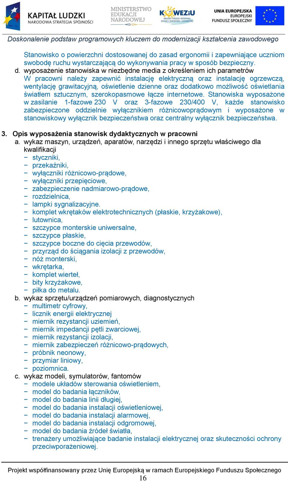zasad ergonomii i zapewniające uczniom swobodę ruchu wystarczającą do