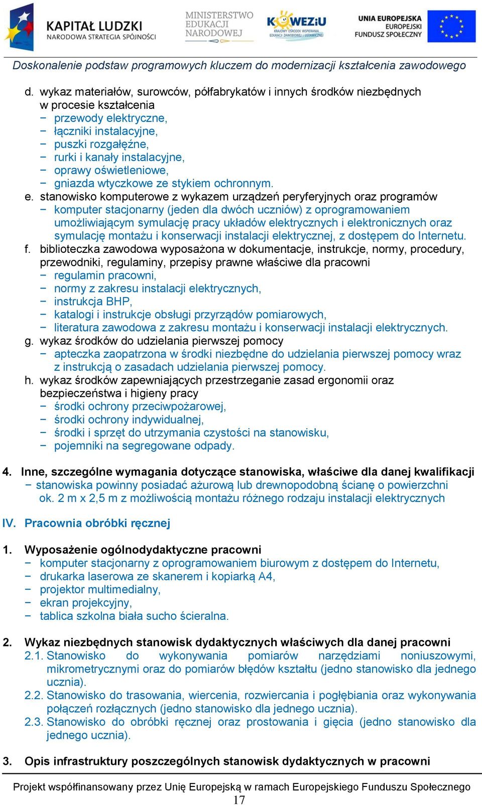 stanowisko komputerowe z wykazem urządzeń peryferyjnych oraz programów komputer stacjonarny (jeden dla dwóch uczniów) z oprogramowaniem umożliwiającym symulację pracy układów elektrycznych i