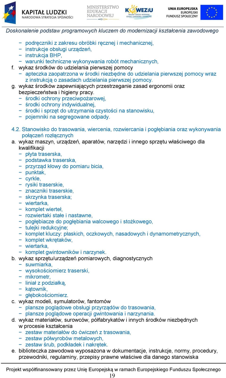 wykaz środków zapewniających przestrzeganie zasad ergonomii oraz bezpieczeństwa i higieny pracy.