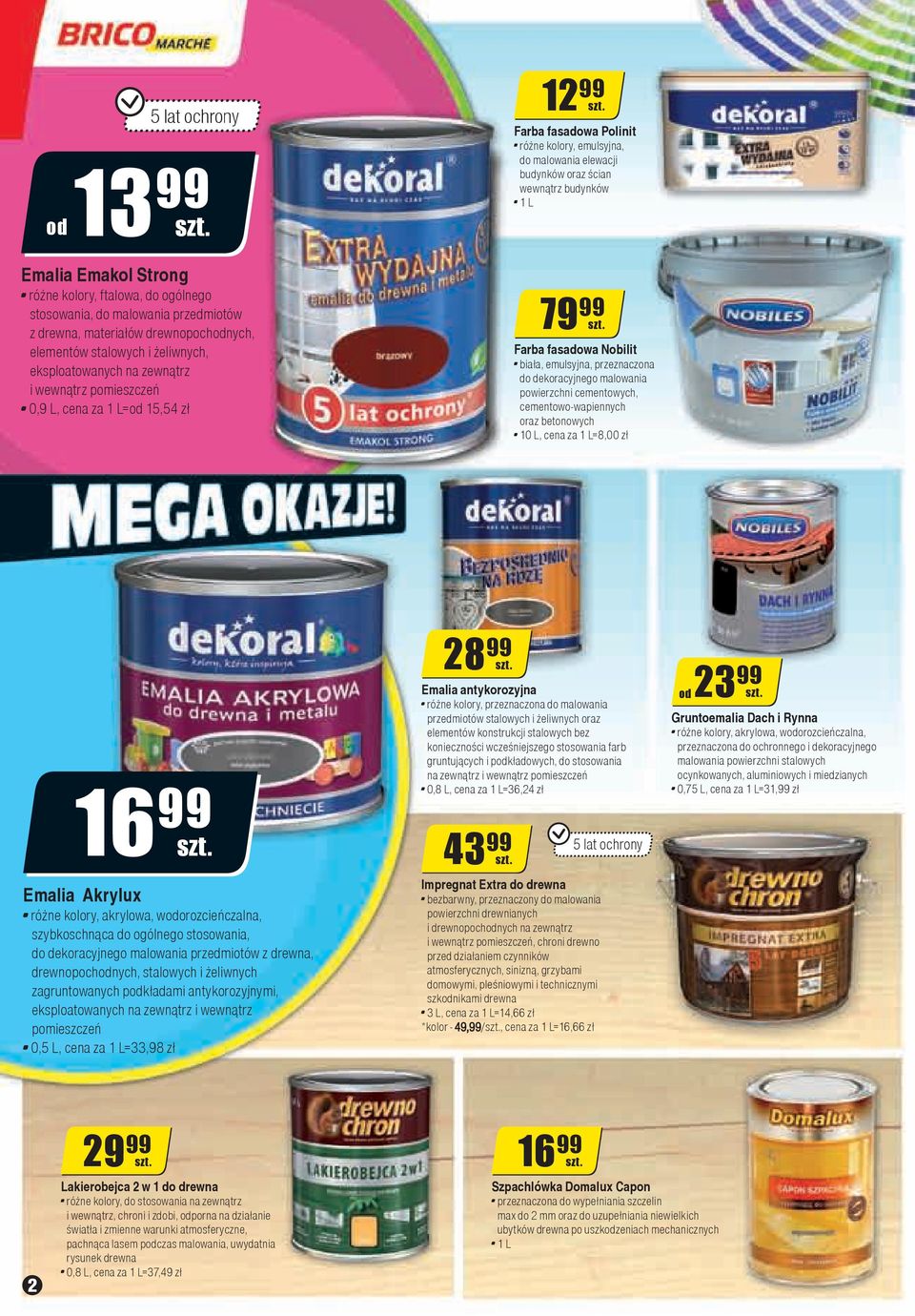fasadowa Nobilit biała, emulsyjna, przeznaczona do dekoracyjnego malowania powierzchni cementowych, cementowo-wapiennych oraz betonowych 10 L, cena za 1 L=8,00 zł 16 99 Emalia Akrylux różne kolory,