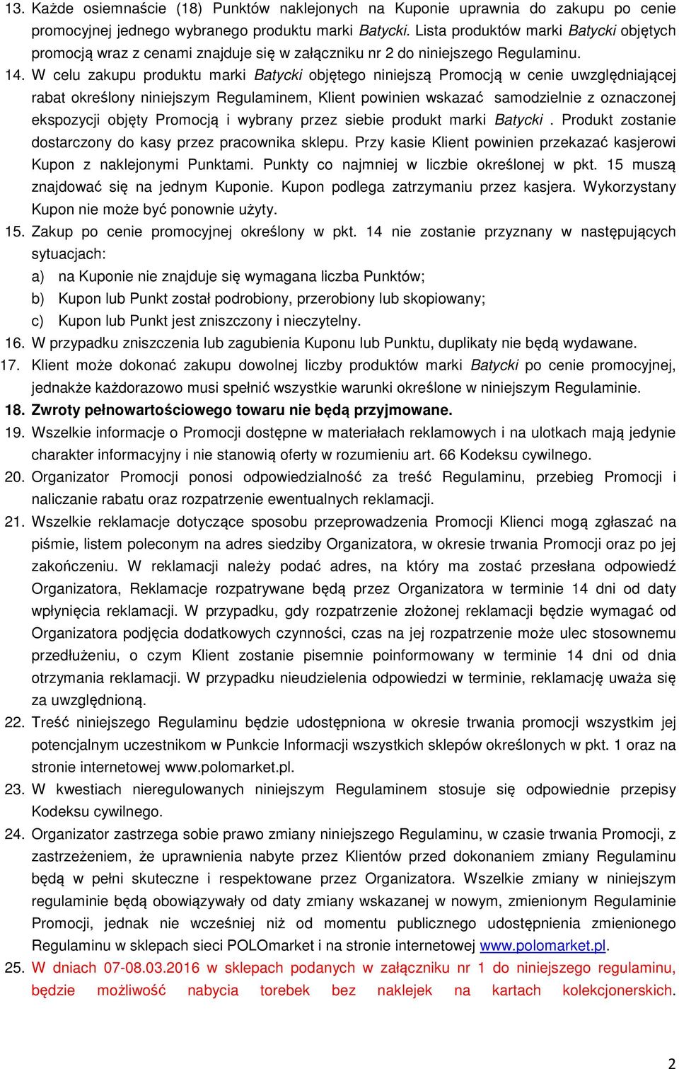 W celu zakupu produktu marki Batycki objętego niniejszą Promocją w cenie uwzględniającej rabat określony niniejszym Regulaminem, Klient powinien wskazać samodzielnie z oznaczonej ekspozycji objęty