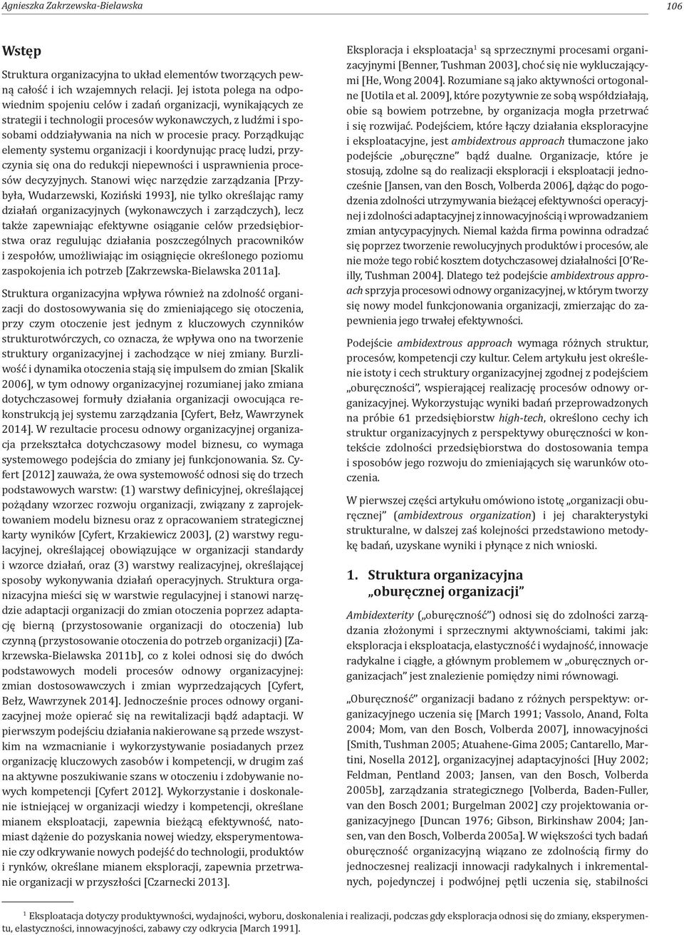 Porządkując elementy systemu organizacji i koordynując pracę ludzi, przyczynia się ona do redukcji niepewności i usprawnienia procesów decyzyjnych.