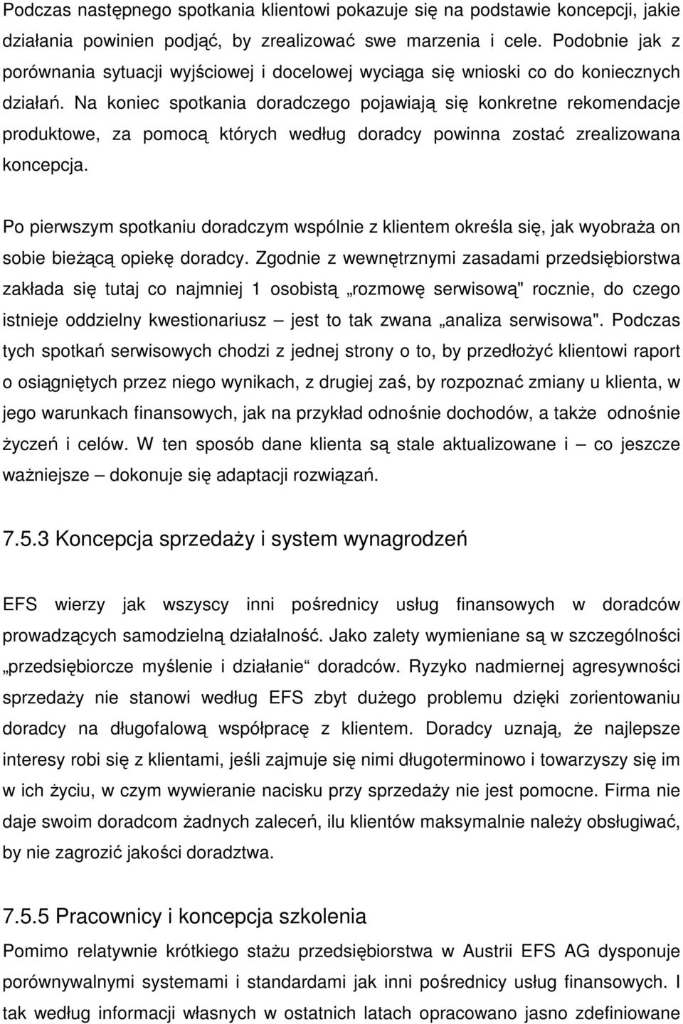 Na koniec spotkania doradczego pojawiają się konkretne rekomendacje produktowe, za pomocą których według doradcy powinna zostać zrealizowana koncepcja.