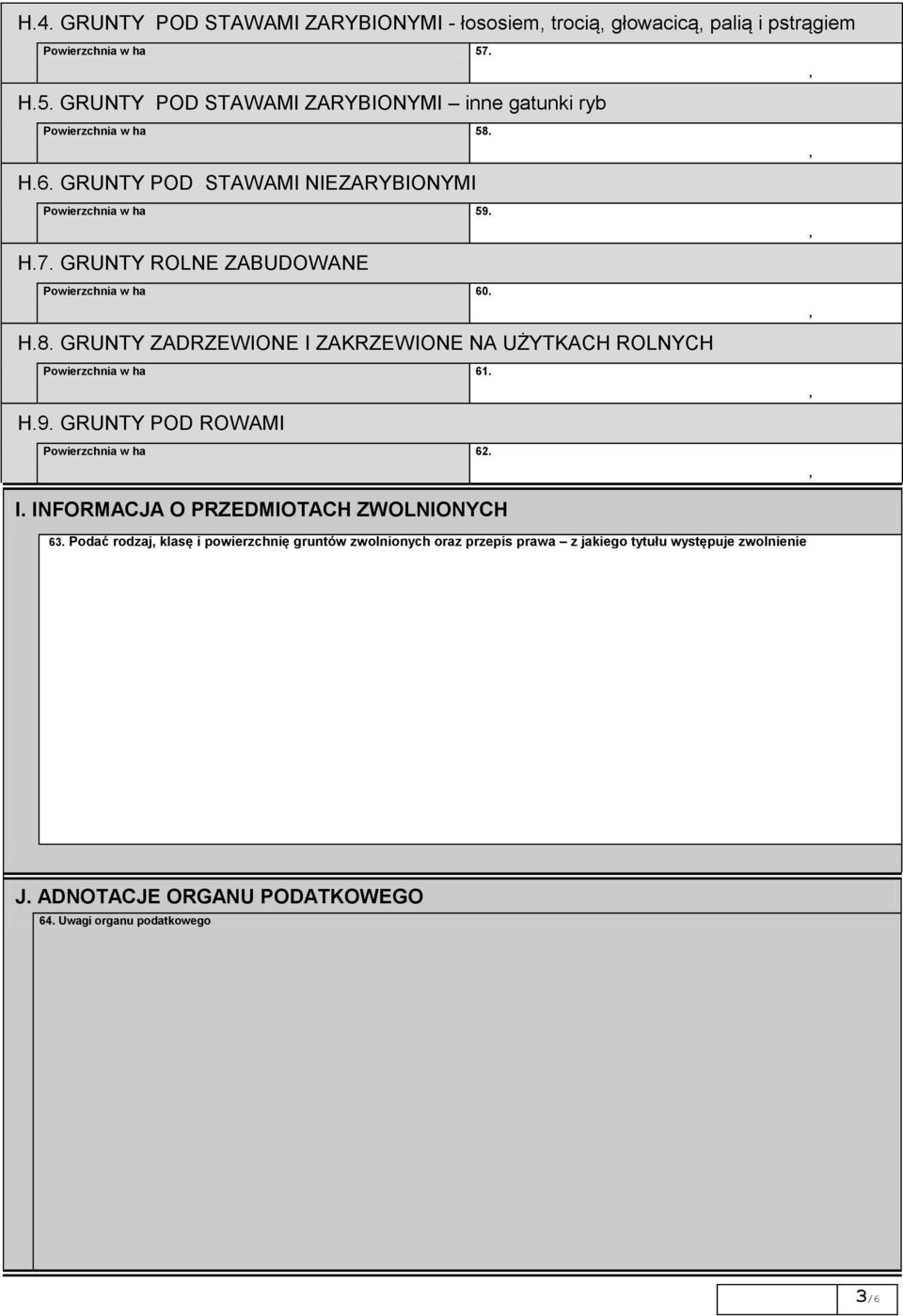 GRUNTY ROLNE ZABUDOWANE Powierzchnia w ha 60. H.8. GRUNTY ZADRZEWIONE I ZAKRZEWIONE NA UŻYTKACH ROLNYCH Powierzchnia w ha 61. H.9.