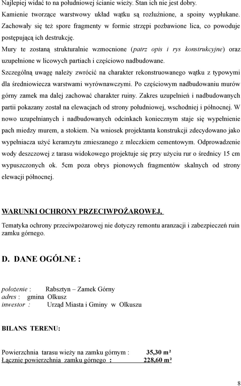 Mury te zostaną strukturalnie wzmocnione (patrz opis i rys konstrukcyjne) oraz uzupełnione w licowych partiach i częściowo nadbudowane.