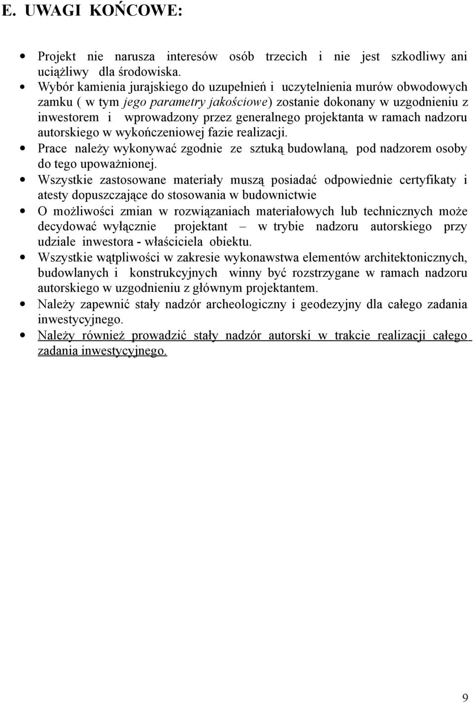 projektanta w ramach nadzoru autorskiego w wykończeniowej fazie realizacji. Prace należy wykonywać zgodnie ze sztuką budowlaną, pod nadzorem osoby do tego upoważnionej.