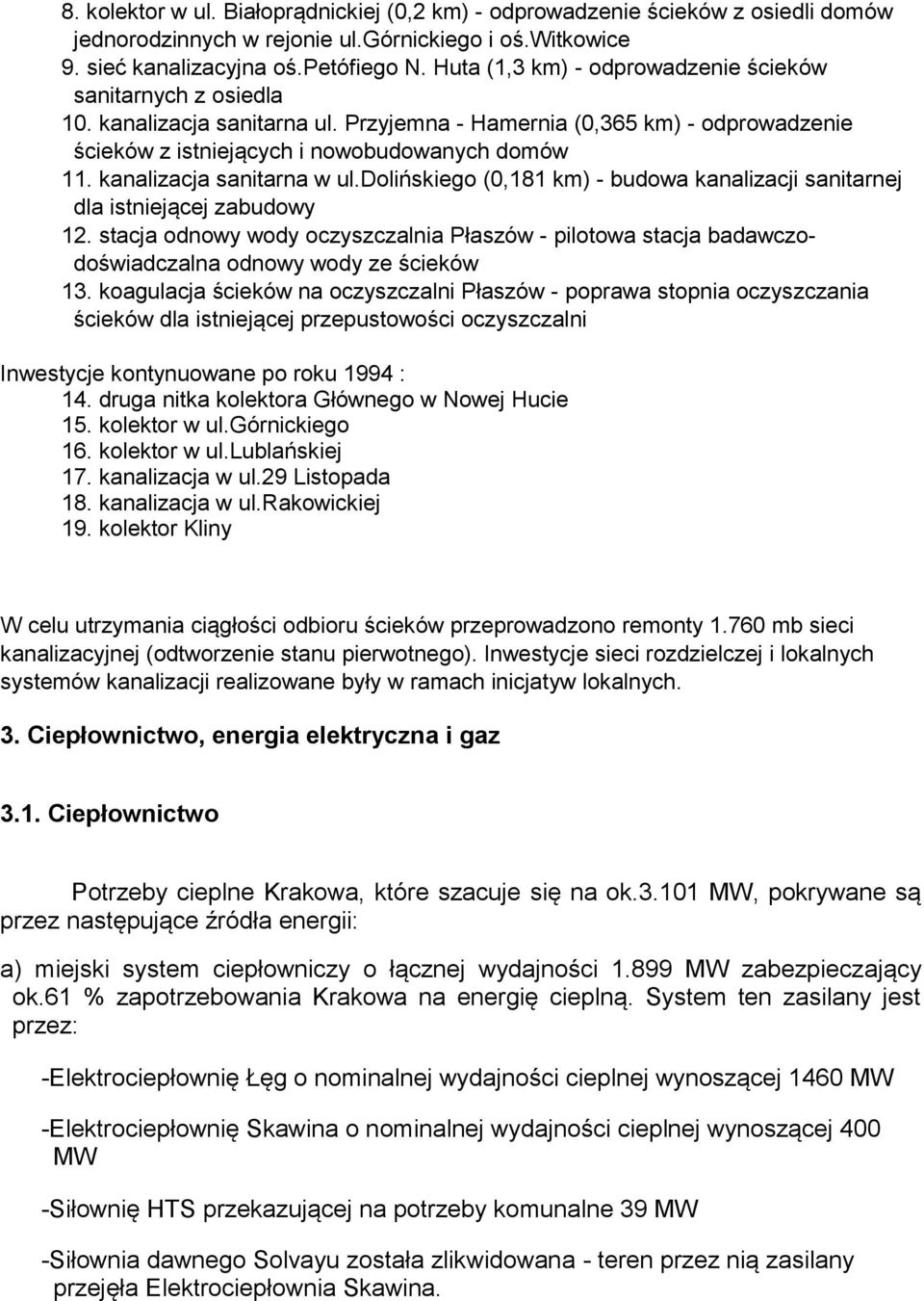 kanalizacja sanitarna w ul.dolińskiego (0,181 km) - budowa kanalizacji sanitarnej dla istniejącej zabudowy 12.