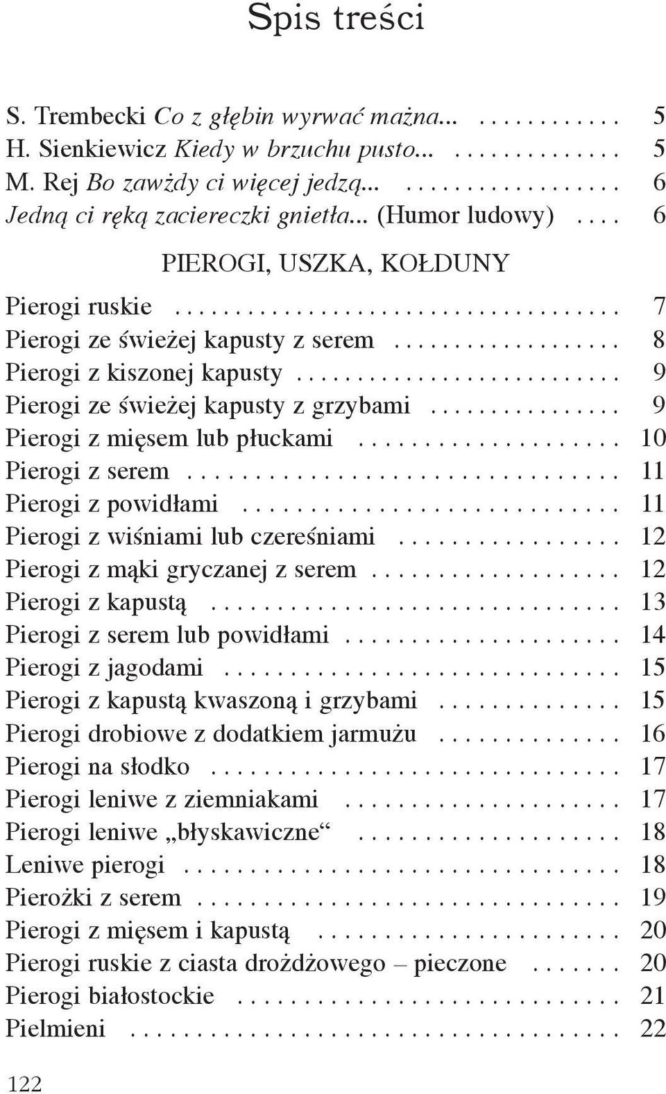 .......................... 9 Pierogi ze œwie ej kapusty z grzybami................ 9 Pierogi z miêsem lub p³uckami.................... 10 Pierogi z serem................................ 11 Pierogi z powid³ami.