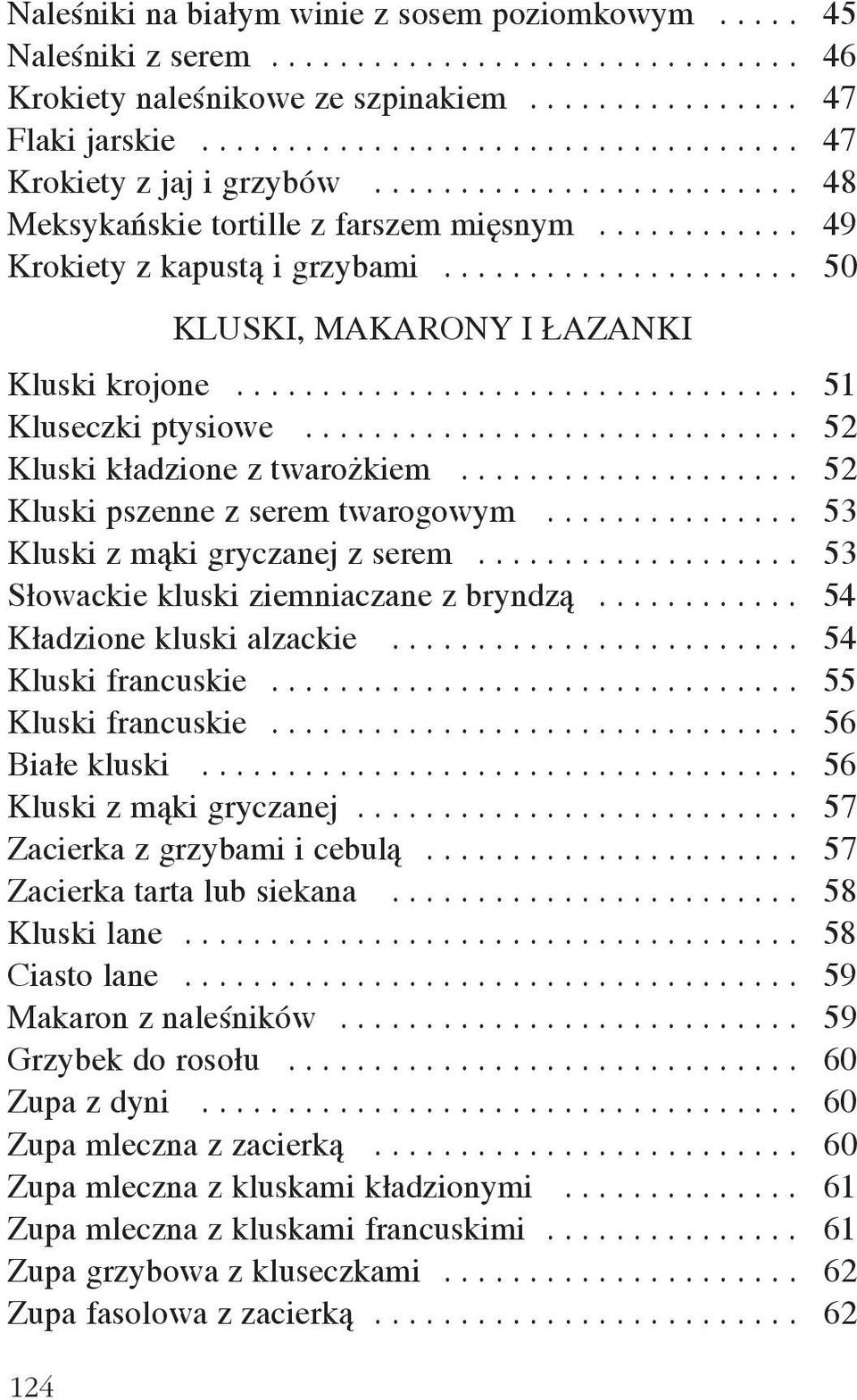 .................... 50 KLUSKI, MAKARONY I AZANKI Kluski krojone................................. 51 Kluseczki ptysiowe............................. 52 Kluski k³adzione z twaro kiem.