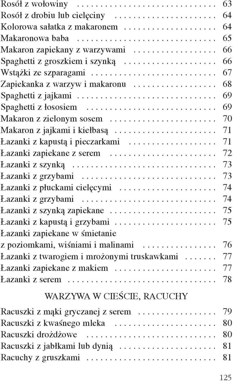 ................. 68 Spaghetti z jajkami.............................. 69 Spaghetti z ³ososiem............................ 69 Makaron z zielonym sosem....................... 70 Makaron z jajkami i kie³bas¹.