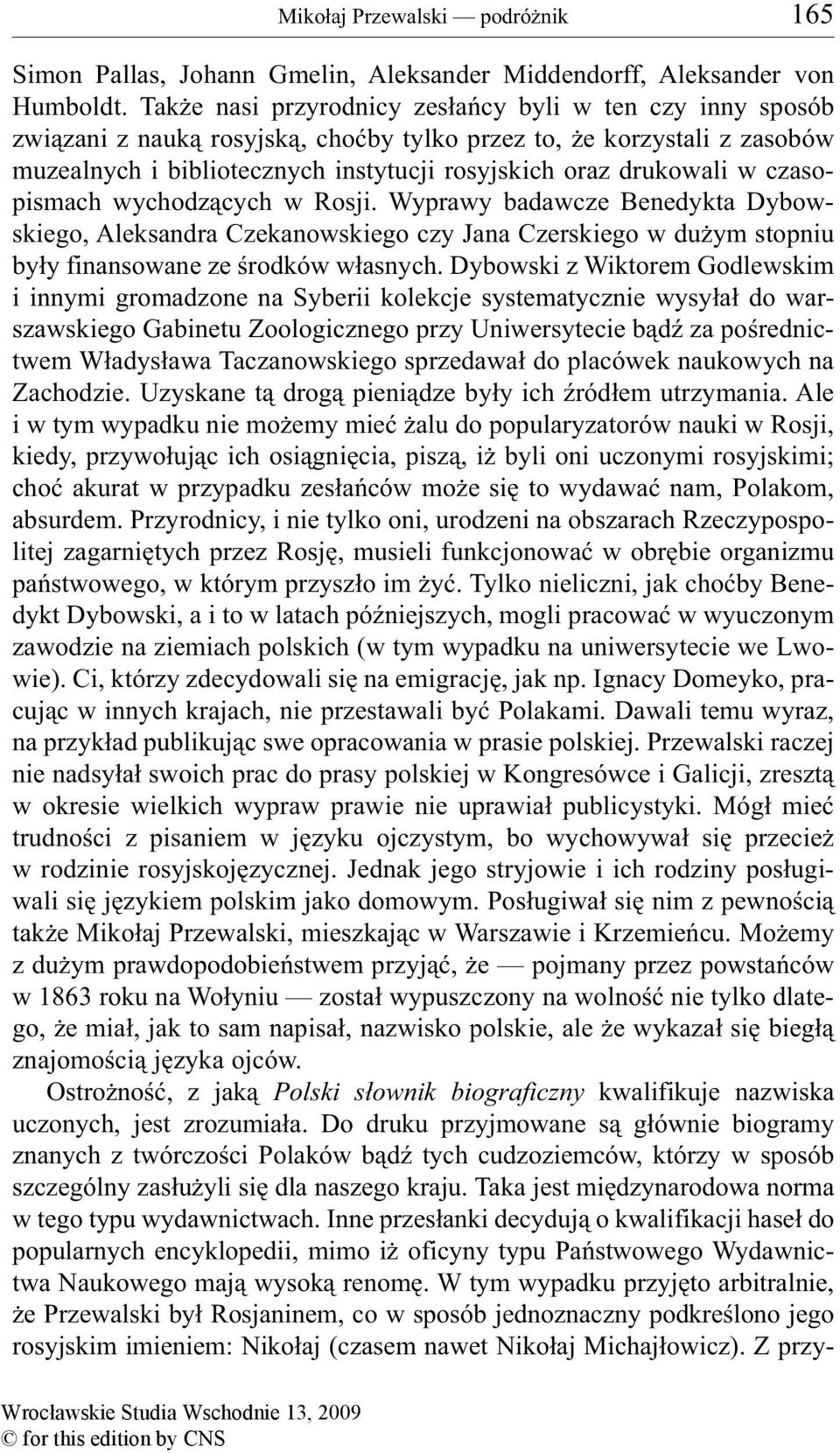 czasopismach wychodzących w Rosji. Wyprawy badawcze Benedykta Dybowskiego, Aleksandra Czekanowskiego czy Jana Czerskiego w dużym stopniu były finansowane ze środków własnych.