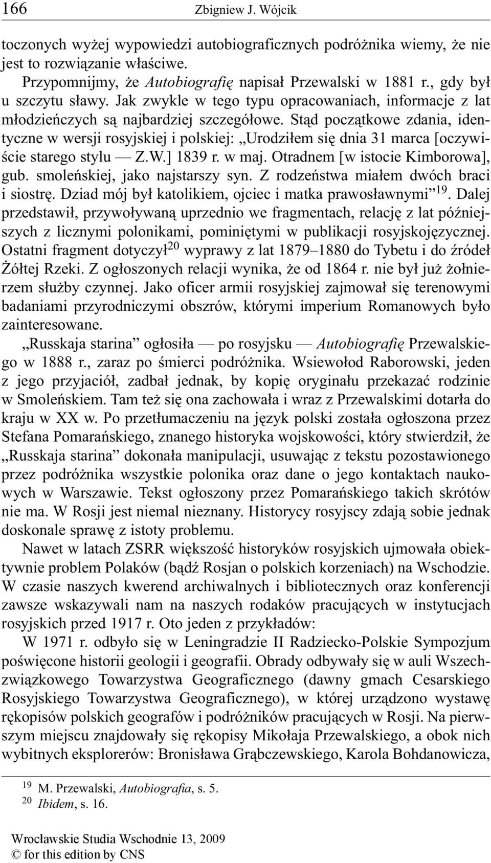 Stąd początkowe zdania, identyczne w wersji rosyjskiej i polskiej: Urodziłem się dnia 31 marca [oczywiście starego stylu Z.W.] 1839 r. w maj. Otradnem [w istocie Kimborowa], gub.