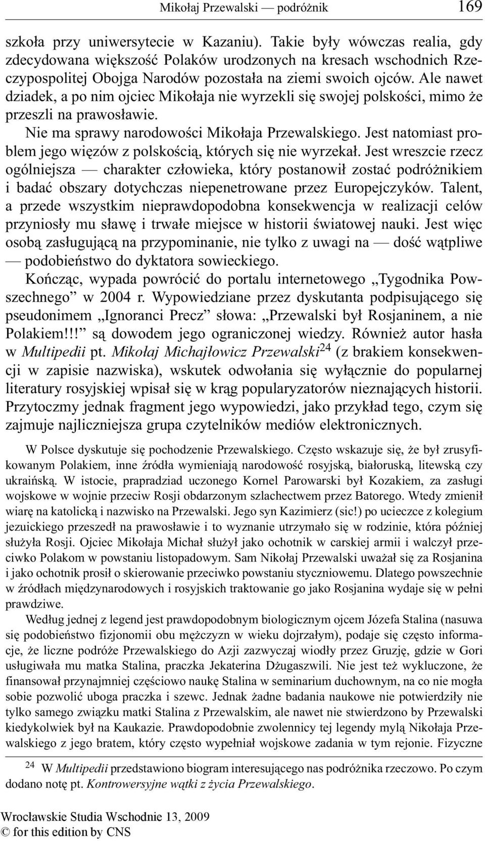 Ale nawet dziadek, a po nim ojciec Mikołaja nie wyrzekli się swojej polskości, mimo że przeszli na prawosławie. Nie ma sprawy narodowości Mikołaja Przewalskiego.