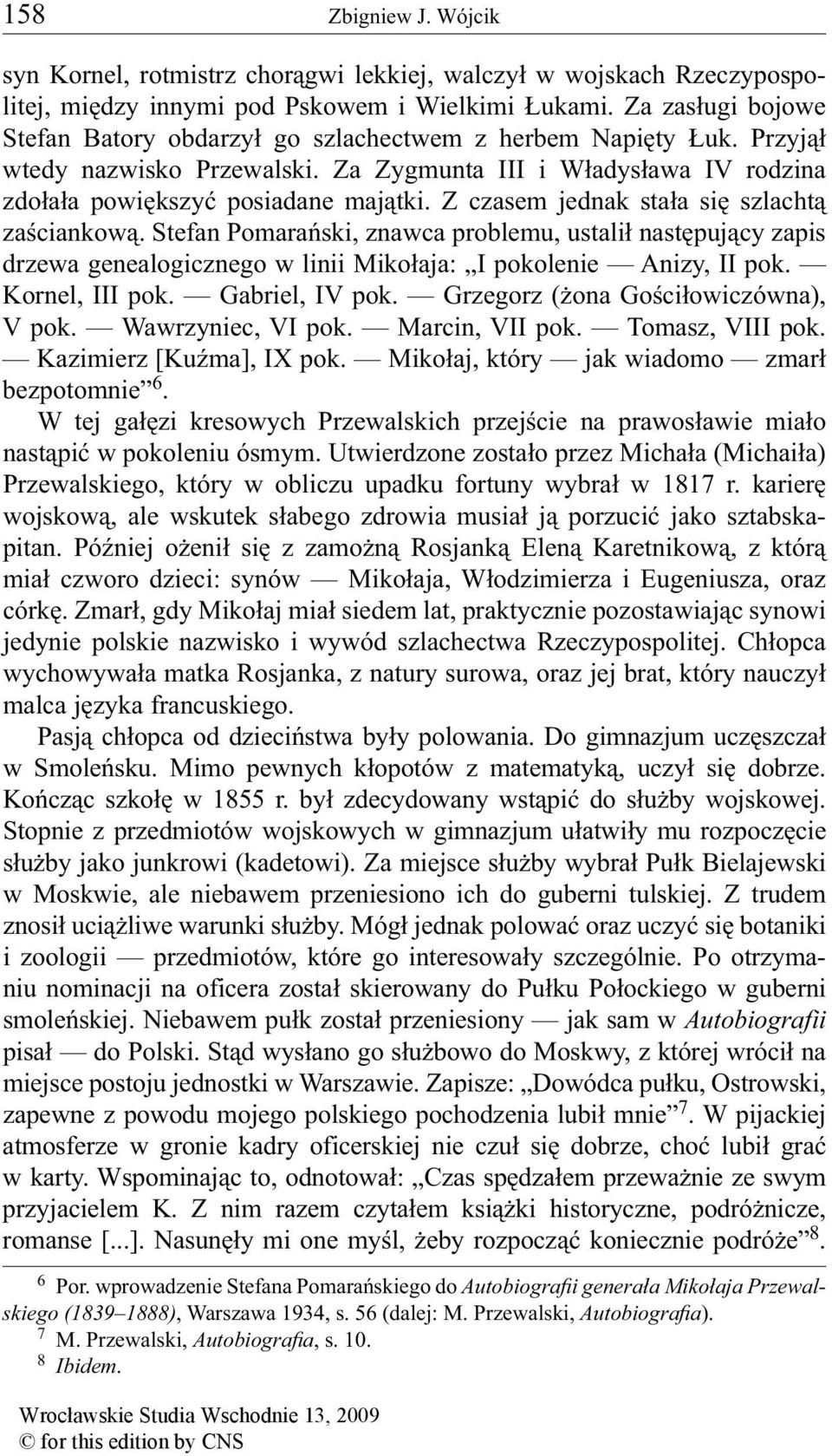 Z czasem jednak stała się szlachtą zaściankową. Stefan Pomarański, znawca problemu, ustalił następujący zapis drzewa genealogicznego w linii Mikołaja: I pokolenie Anizy, II pok. Kornel, III pok.