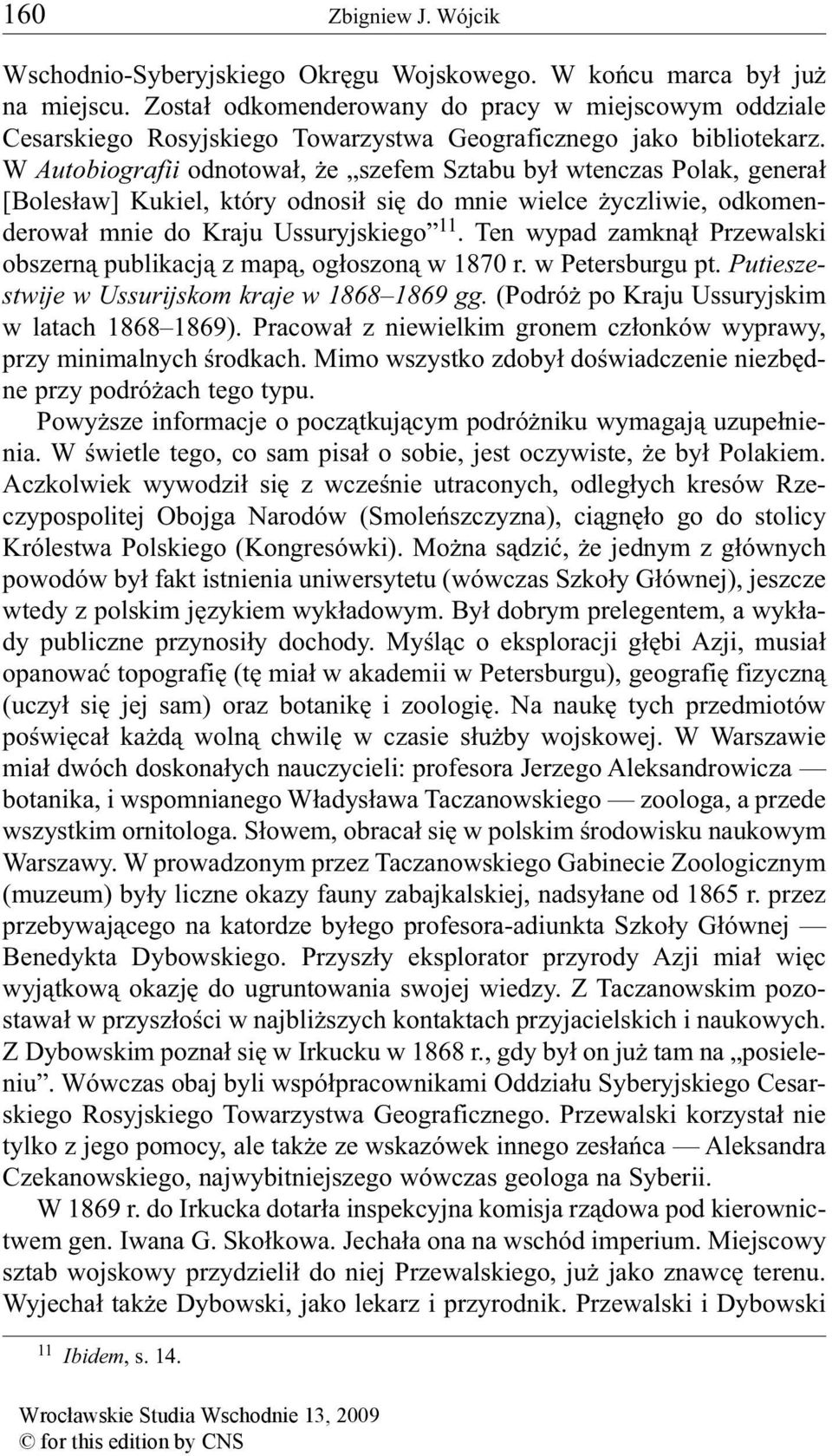 W Autobiografii odnotował, że szefem Sztabu był wtenczas Polak, generał [Bolesław] Kukiel, który odnosił się do mnie wielce życzliwie, odkomenderował mnie do Kraju Ussuryjskiego 11.