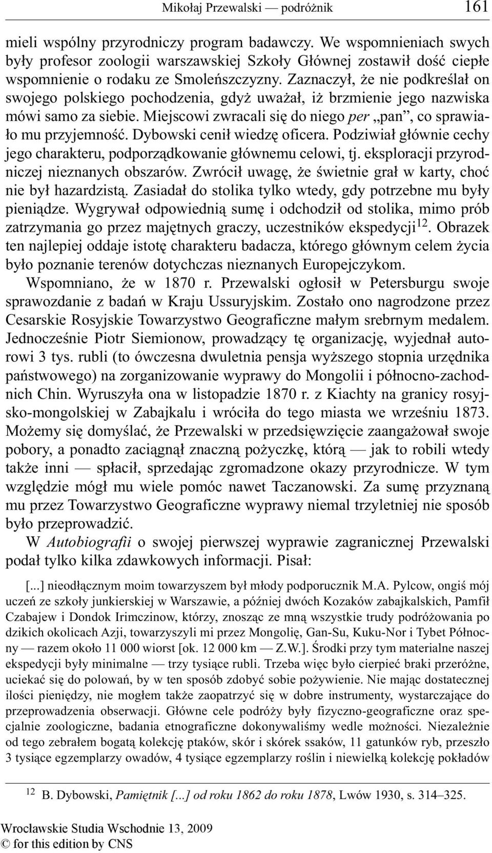 Zaznaczył, że nie podkreślał on swojego polskiego pochodzenia, gdyż uważał, iż brzmienie jego nazwiska mówi samo za siebie. Miejscowi zwracali się do niego per pan, co sprawiało mu przyjemność.
