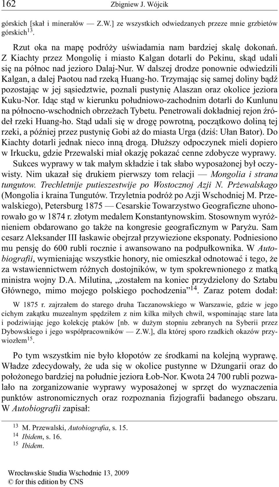 Trzymając się samej doliny bądź pozostając w jej sąsiedztwie, poznali pustynię Alaszan oraz okolice jeziora Kuku-Nor.