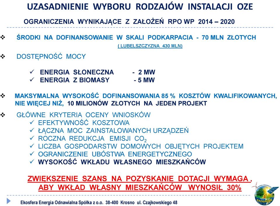 ZŁOTYCH NA JEDEN PROJEKT GŁÓWNE KRYTERIA OCENY WNIOSKÓW EFEKTYWNOŚĆ KOSZTOWA ŁĄCZNA MOC ZAINSTALOWANYCH URZĄDZEŃ ROCZNA REDUKCJA EMISJI CO 2 LICZBA GOSPODARSTW DOMOWYCH