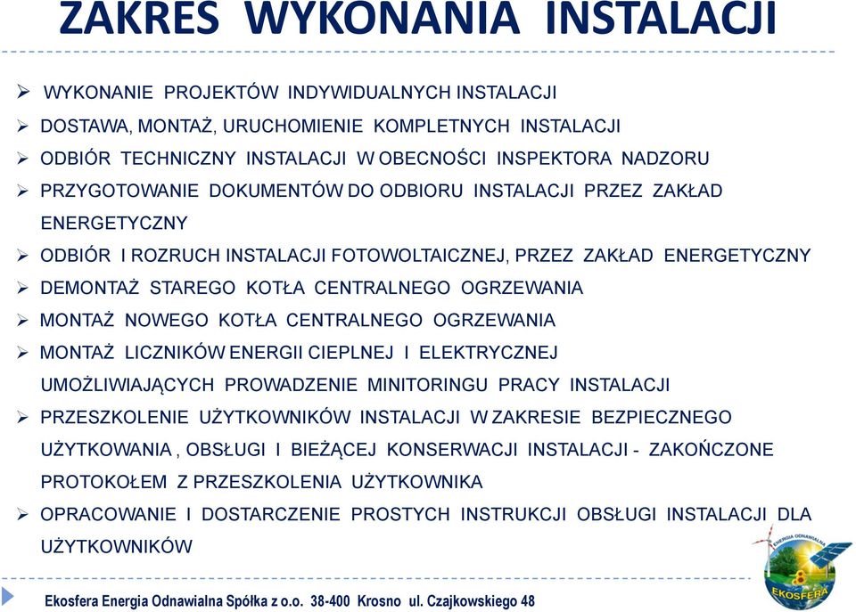 MONTAŻ NOWEGO KOTŁA CENTRALNEGO OGRZEWANIA MONTAŻ LICZNIKÓW ENERGII CIEPLNEJ I ELEKTRYCZNEJ UMOŻLIWIAJĄCYCH PROWADZENIE MINITORINGU PRACY INSTALACJI PRZESZKOLENIE UŻYTKOWNIKÓW INSTALACJI W