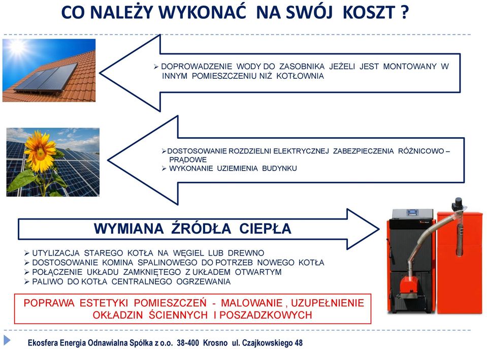 ZABEZPIECZENIA RÓŻNICOWO PRĄDOWE WYKONANIE UZIEMIENIA BUDYNKU WYMIANA ŹRÓDŁA CIEPŁA UTYLIZACJA STAREGO KOTŁA NA WĘGIEL LUB DREWNO